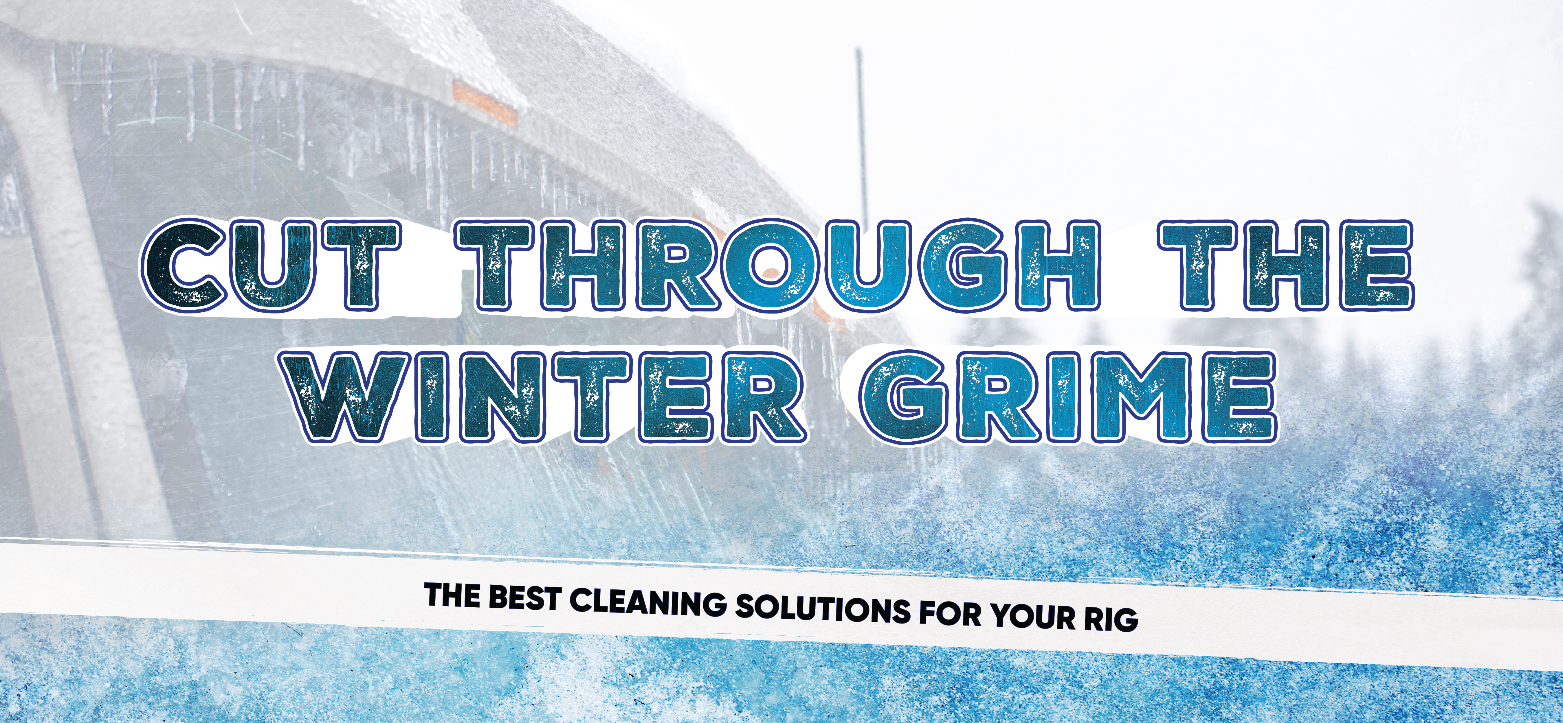 Cut Through the Winter Grime: The Best Cleaning Solutions for Your Rig
